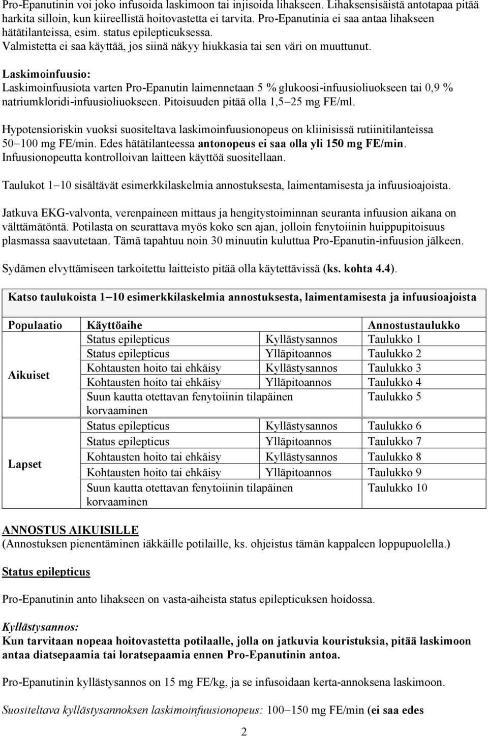 Laskimoinfuusio: Laskimoinfuusiota varten Pro-Epanutin laimennetaan 5 % glukoosi-infuusioliuokseen tai 0,9 % natriumkloridi-infuusioliuokseen. Pitoisuuden pitää olla 1,5 25 mg FE/ml.
