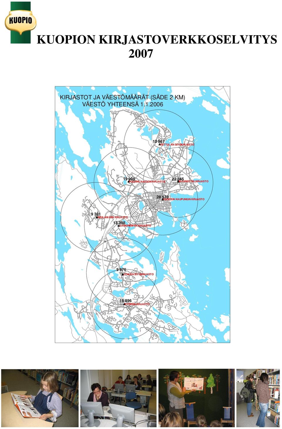 1.2006 12 967 KETTULAN SIV UKIRJASTO 19 908 PUIJONLAAKSON KIRJASTO 22 345 M