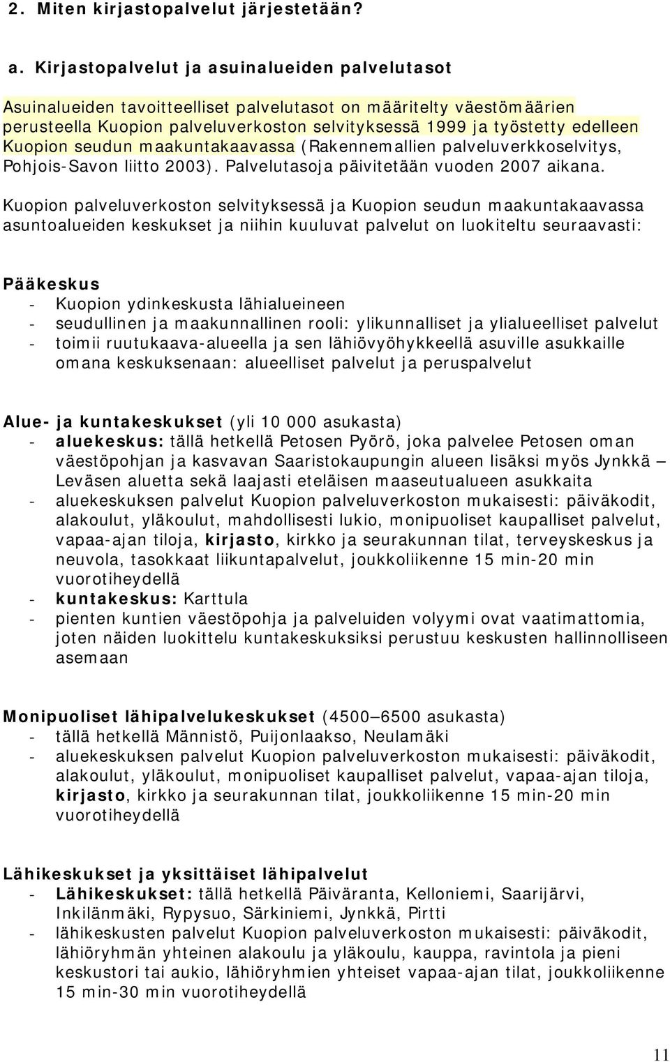 Kuopion seudun maakuntakaavassa (Rakennemallien palveluverkkoselvitys, Pohjois-Savon liitto 2003). Palvelutasoja päivitetään vuoden 2007 aikana.