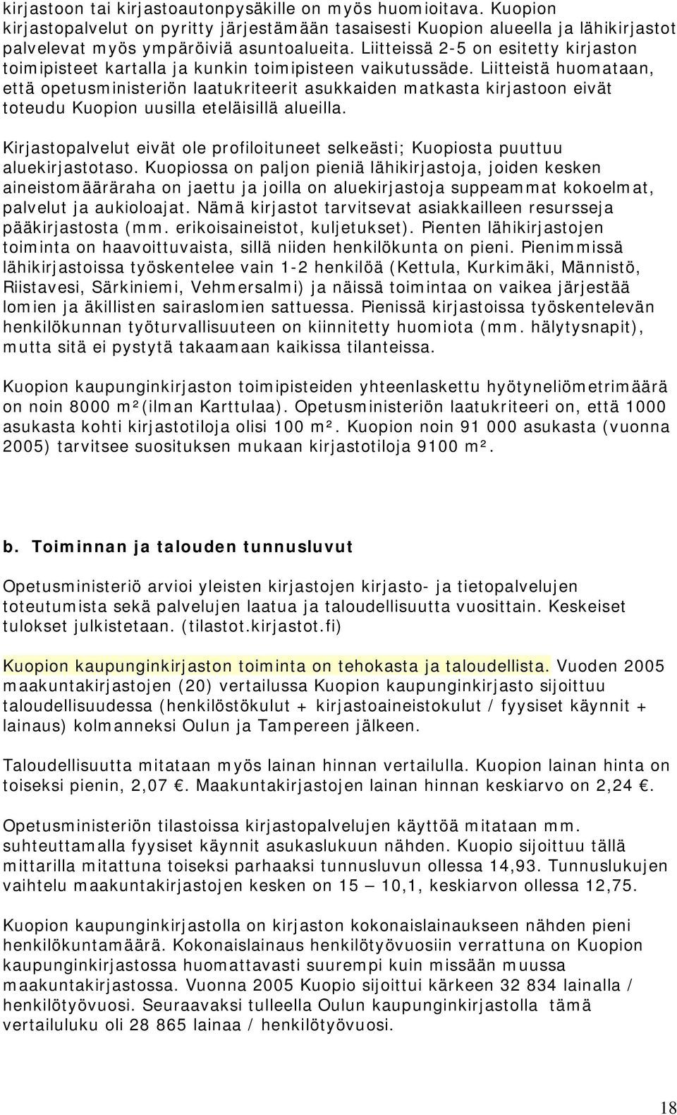 Liitteistä huomataan, että opetusministeriön laatukriteerit asukkaiden matkasta kirjastoon eivät toteudu Kuopion uusilla eteläisillä alueilla.