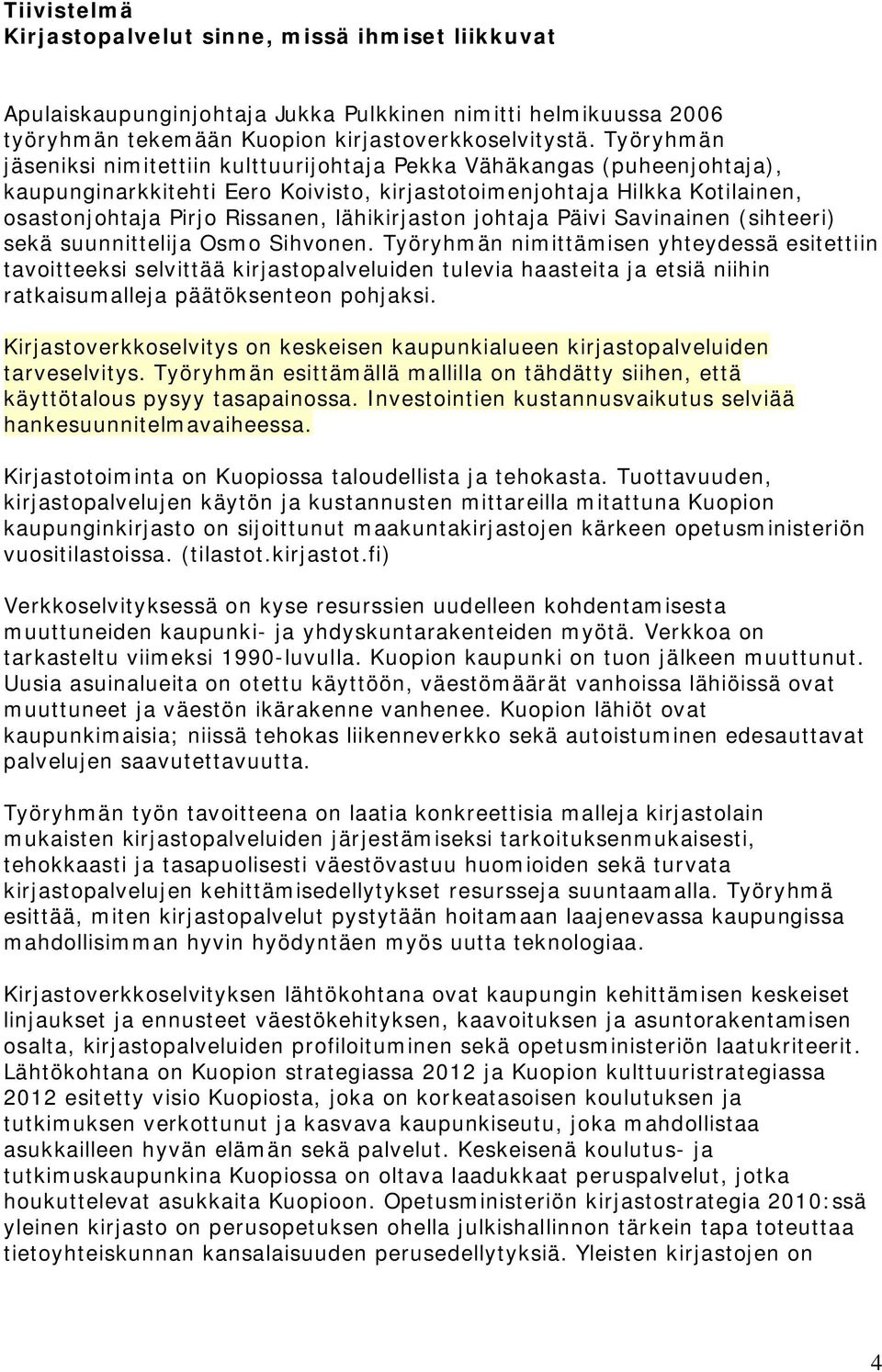 lähikirjaston johtaja Päivi Savinainen (sihteeri) sekä suunnittelija Osmo Sihvonen.