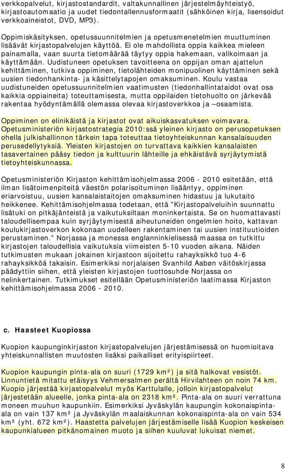 Ei ole mahdollista oppia kaikkea mieleen painamalla, vaan suurta tietomäärää täytyy oppia hakemaan, valikoimaan ja käyttämään.