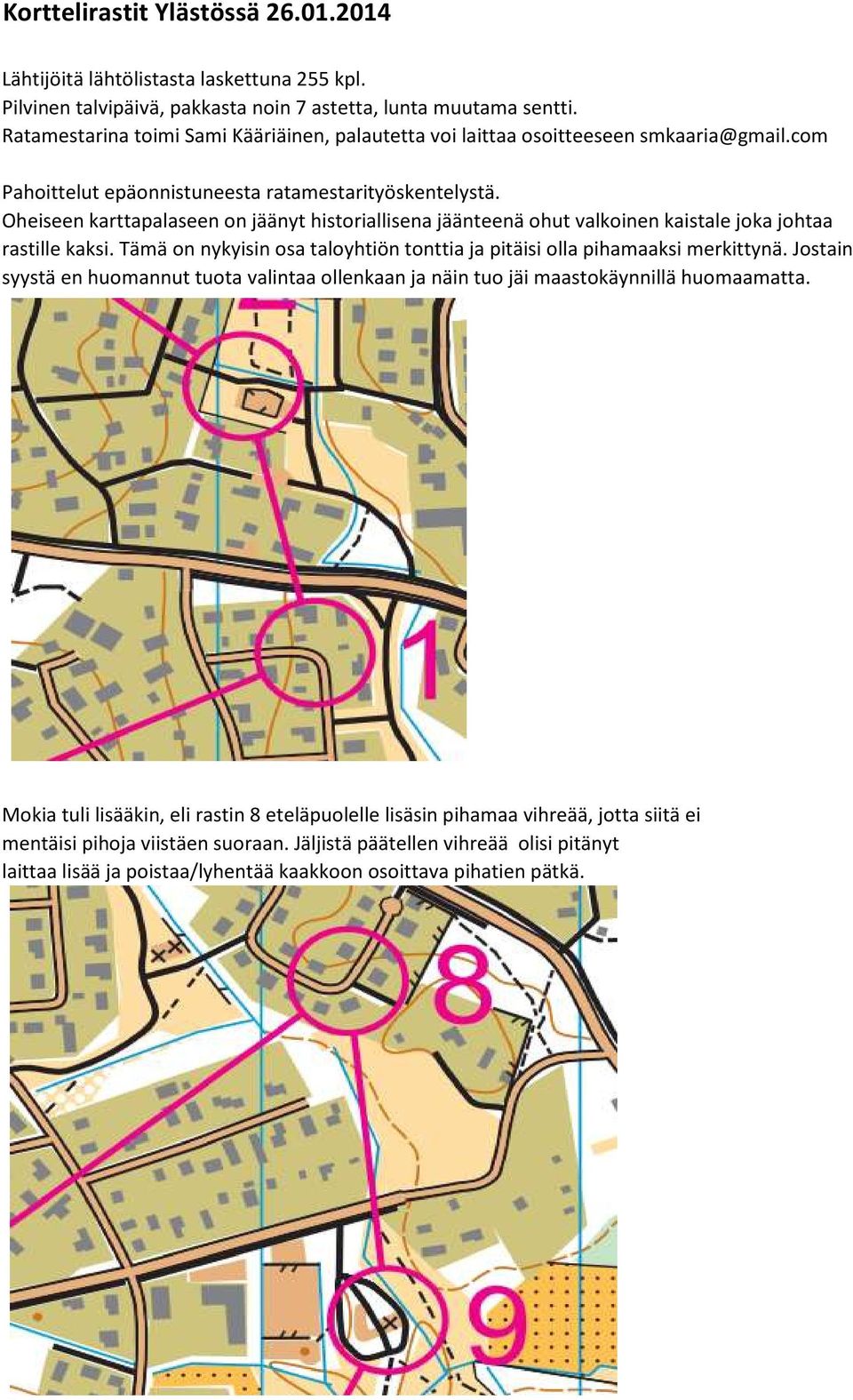 Oheiseen karttapalaseen on jäänyt historiallisena jäänteenä ohut valkoinen kaistale joka johtaa rastille kaksi. Tämä on nykyisin osa taloyhtiön tonttia ja pitäisi olla pihamaaksi merkittynä.