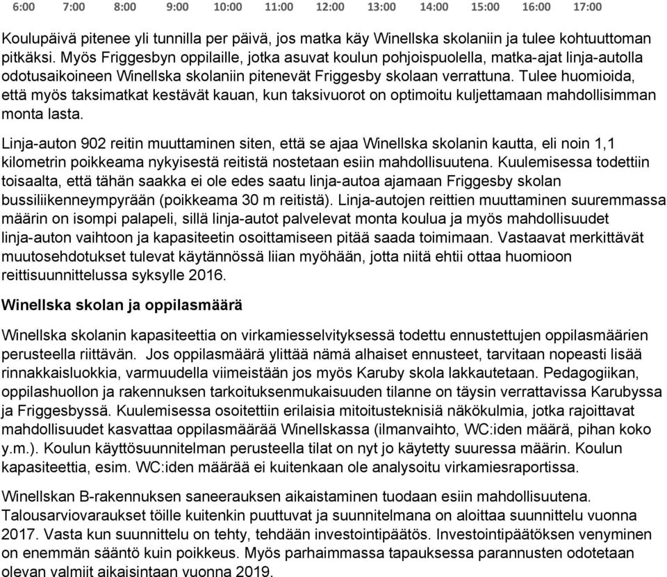 Tulee huomioida, että myös taksimatkat kestävät kauan, kun taksivuorot on optimoitu kuljettamaan mahdollisimman monta lasta.