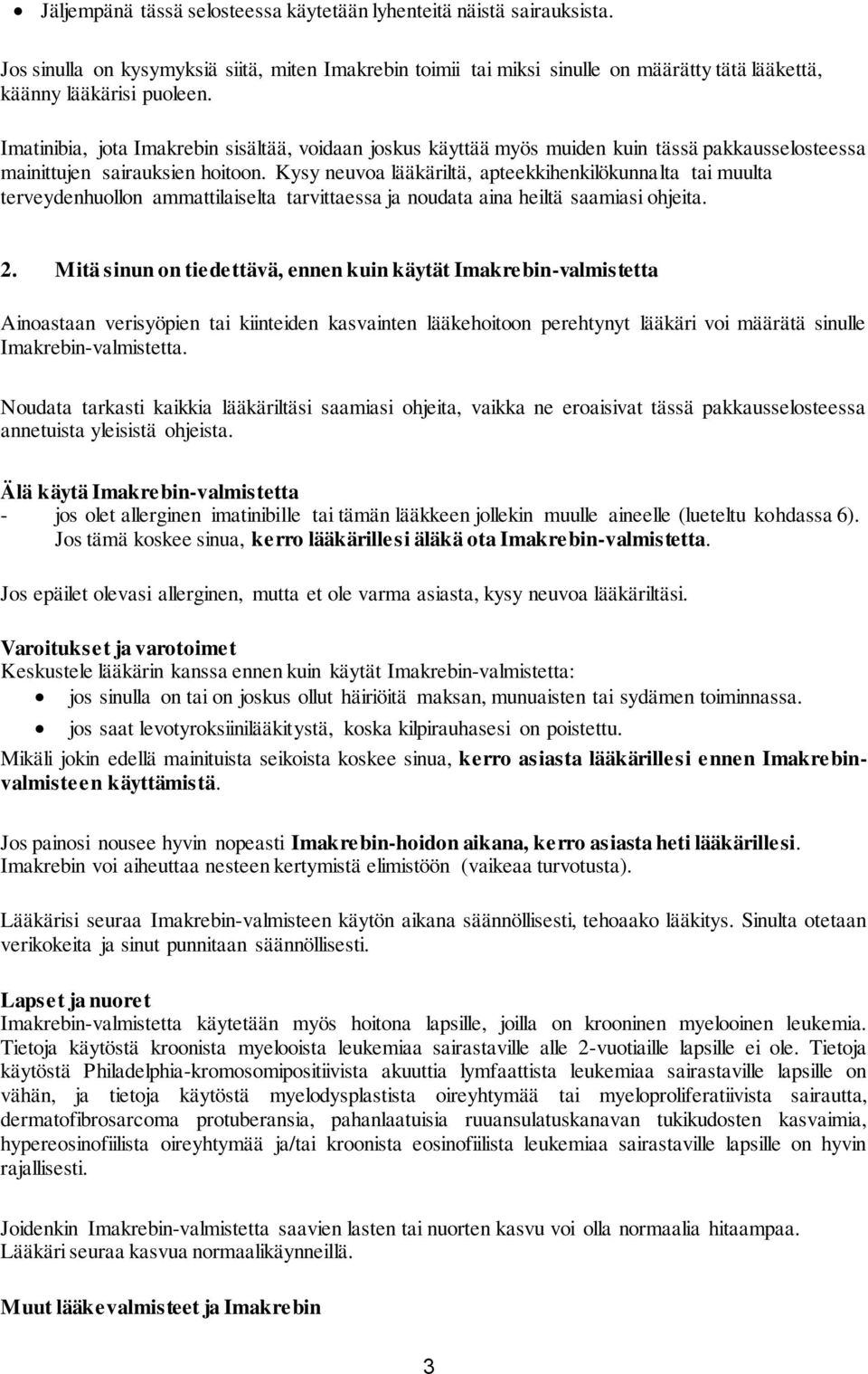 Kysy neuvoa lääkäriltä, apteekkihenkilökunnalta tai muulta terveydenhuollon ammattilaiselta tarvittaessa ja noudata aina heiltä saamiasi ohjeita. 2.