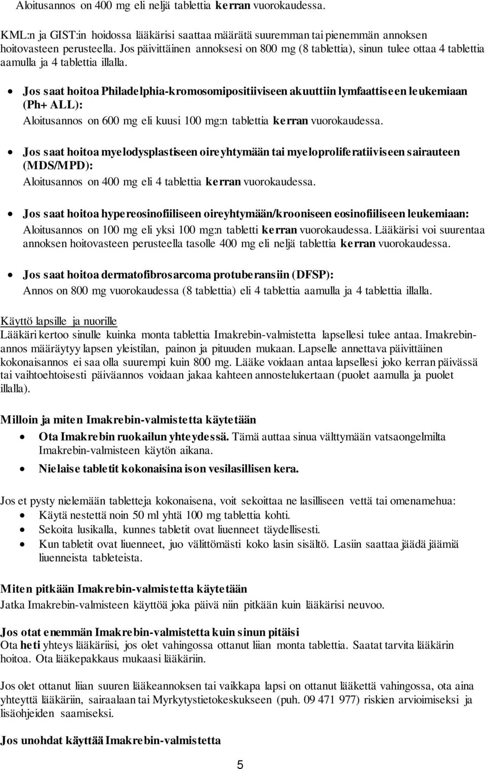 Jos saat hoitoa Philadelphia-kromosomipositiiviseen akuuttiin lymfaattiseen leukemiaan (Ph+ ALL): Aloitusannos on 600 mg eli kuusi 100 mg:n tablettia kerran vuorokaudessa.