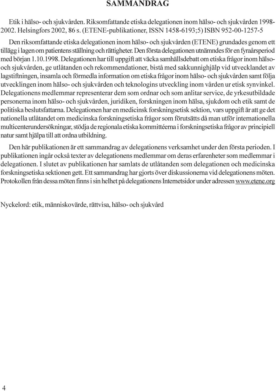 rättigheter. Den första delegationen utnämndes för en fyraårsperiod med början 1.10.1998.