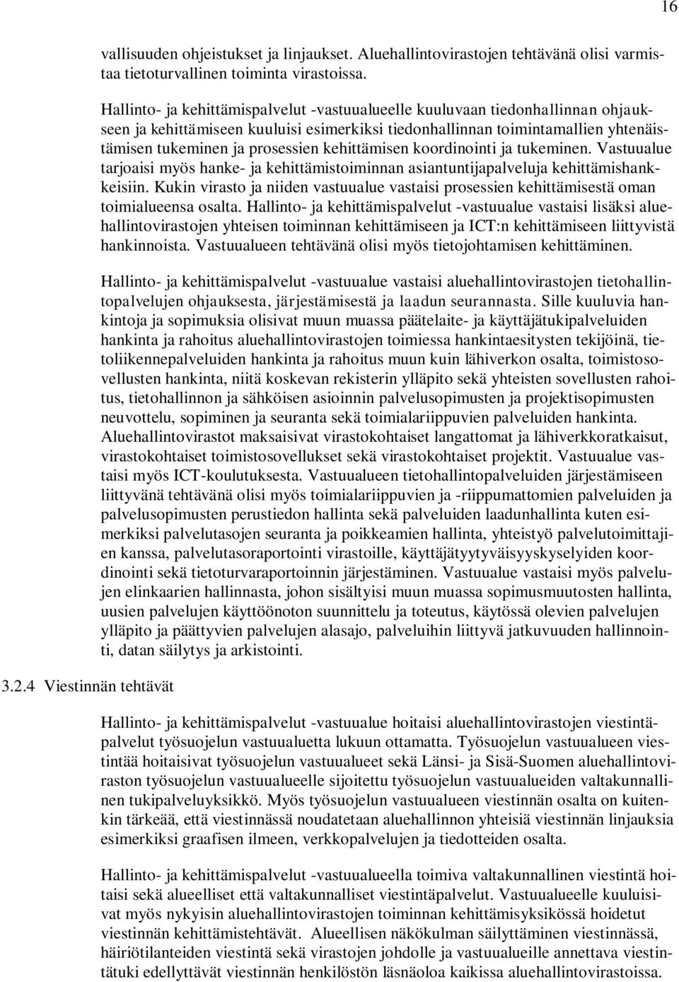 kehittämisen koordinointi ja tukeminen. Vastuualue tarjoaisi myös hanke- ja kehittämistoiminnan asiantuntijapalveluja kehittämishankkeisiin.