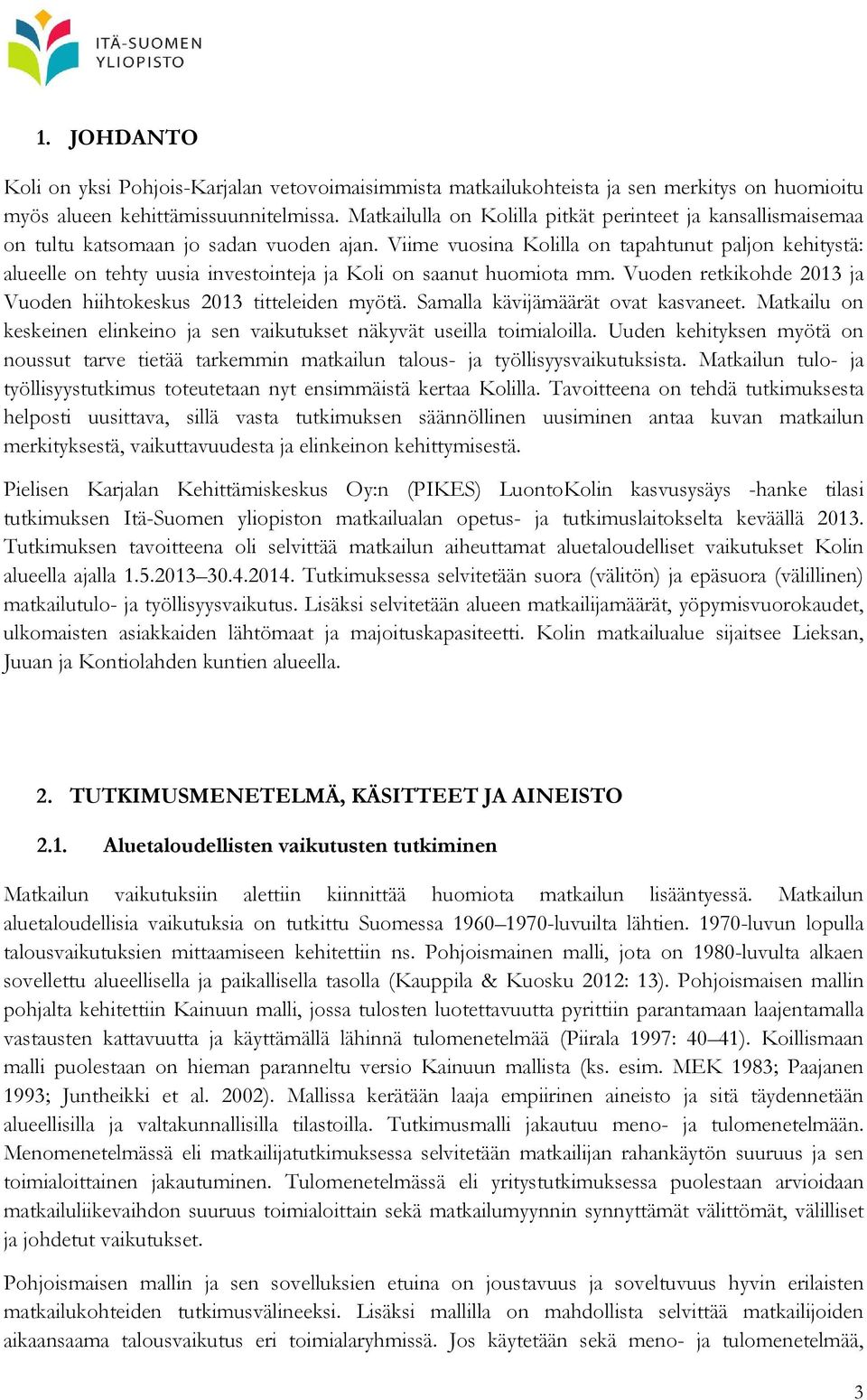 Viime vuosina Kolilla on tapahtunut paljon kehitystä: alueelle on tehty uusia investointeja ja Koli on saanut huomiota mm. Vuoden retkikohde 2013 ja Vuoden hiihtokeskus 2013 titteleiden myötä.