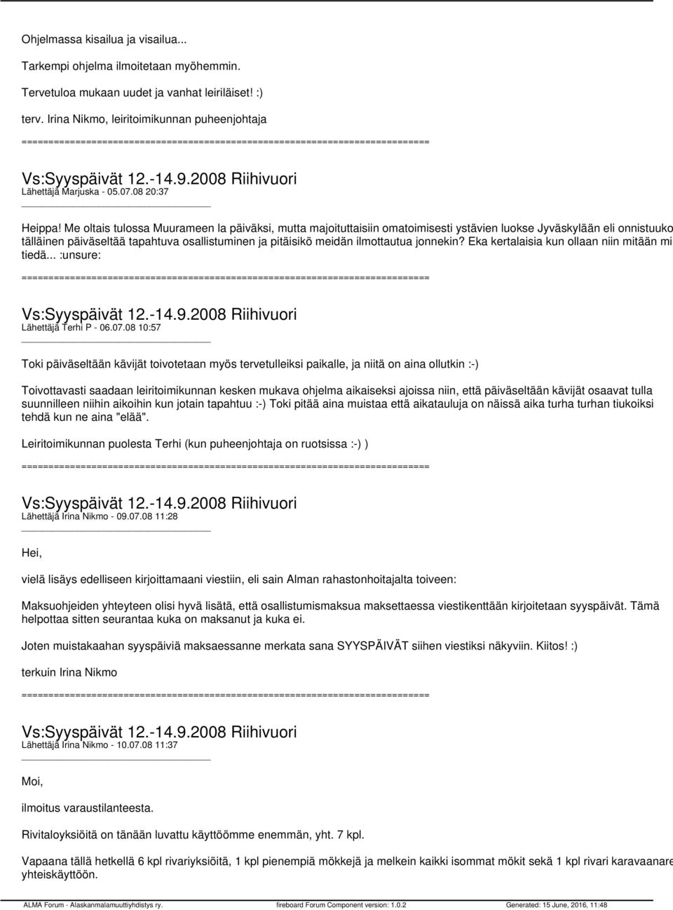Me oltais tulossa Muurameen la päiväksi, mutta majoituttaisiin omatoimisesti ystävien luokse Jyväskylään eli onnistuuko tälläinen päiväseltää tapahtuva osallistuminen ja pitäisikö meidän ilmottautua