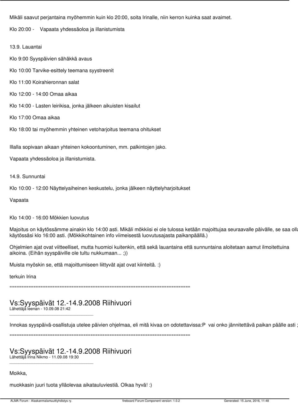 aikuisten kisailut Klo 17:00 Omaa aikaa Klo 18:00 tai myöhemmin yhteinen vetoharjoitus teemana ohitukset Illalla sopivaan aikaan yhteinen kokoontuminen, mm. palkintojen jako.