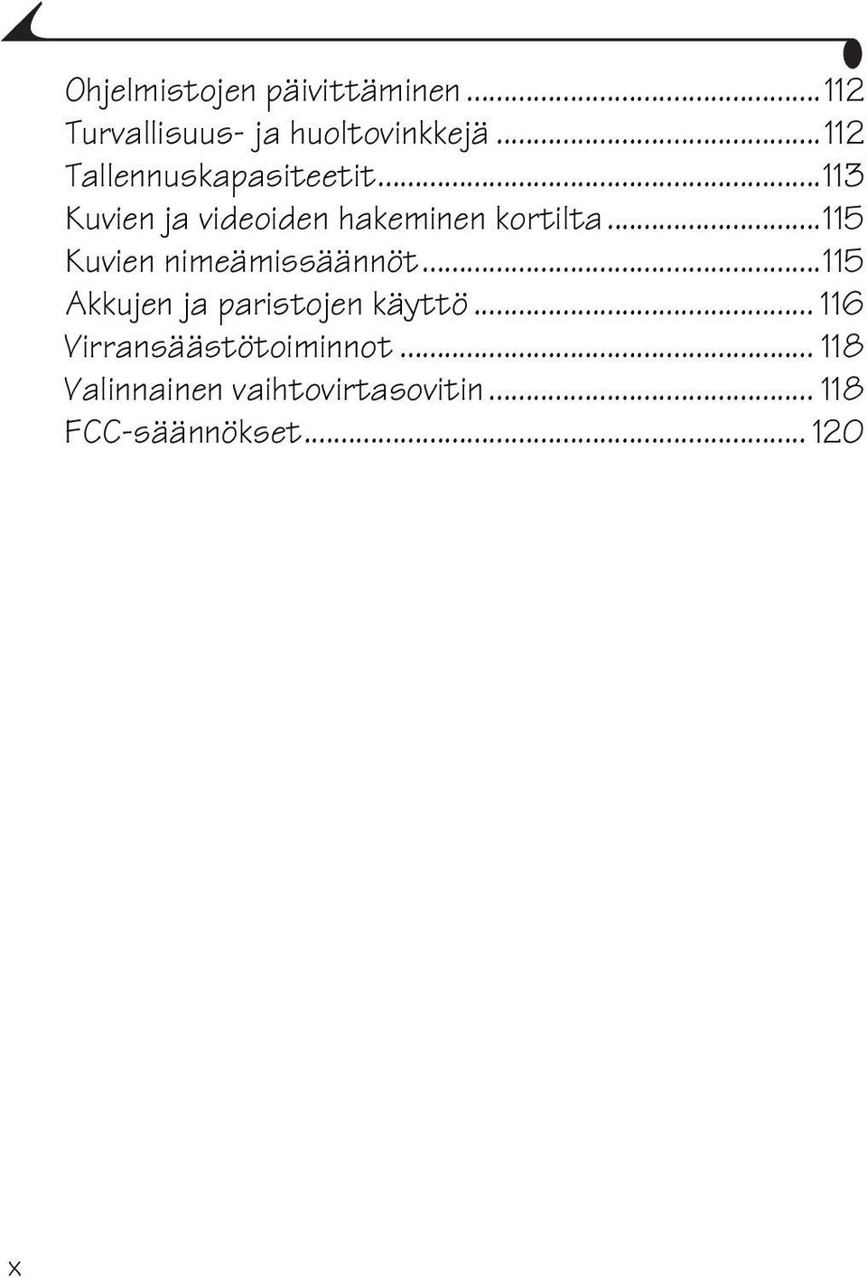 ..115 Kuvien nimeämissäännöt...115 Akkujen ja paristojen käyttö.