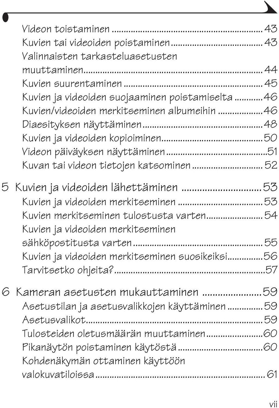 .. 52 5 Kuvien ja videoiden lähettäminen...53 Kuvien ja videoiden merkitseminen... 53 Kuvien merkitseminen tulostusta varten... 54 Kuvien ja videoiden merkitseminen sähköpostitusta varten.