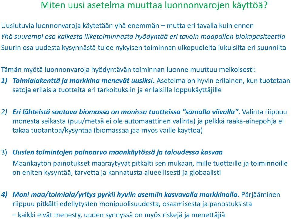 tulee nykyisen toiminnan ulkopuolelta lukuisilta eri suunnilta Tämän myötä luonnonvaroja hyödyntävän toiminnan luonne muuttuu melkoisesti: 1) Toimialakenttä ja markkina menevät uusiksi.