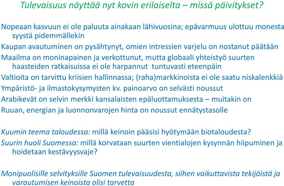 moninapainen ja verkottunut, mutta globaali yhteistyö suurten haasteiden ratkaisuissa ei ole harpannut tuntuvasti eteenpäin Valtioita on tarvittu kriisien hallinnassa; (raha)markkinoista ei ole saatu