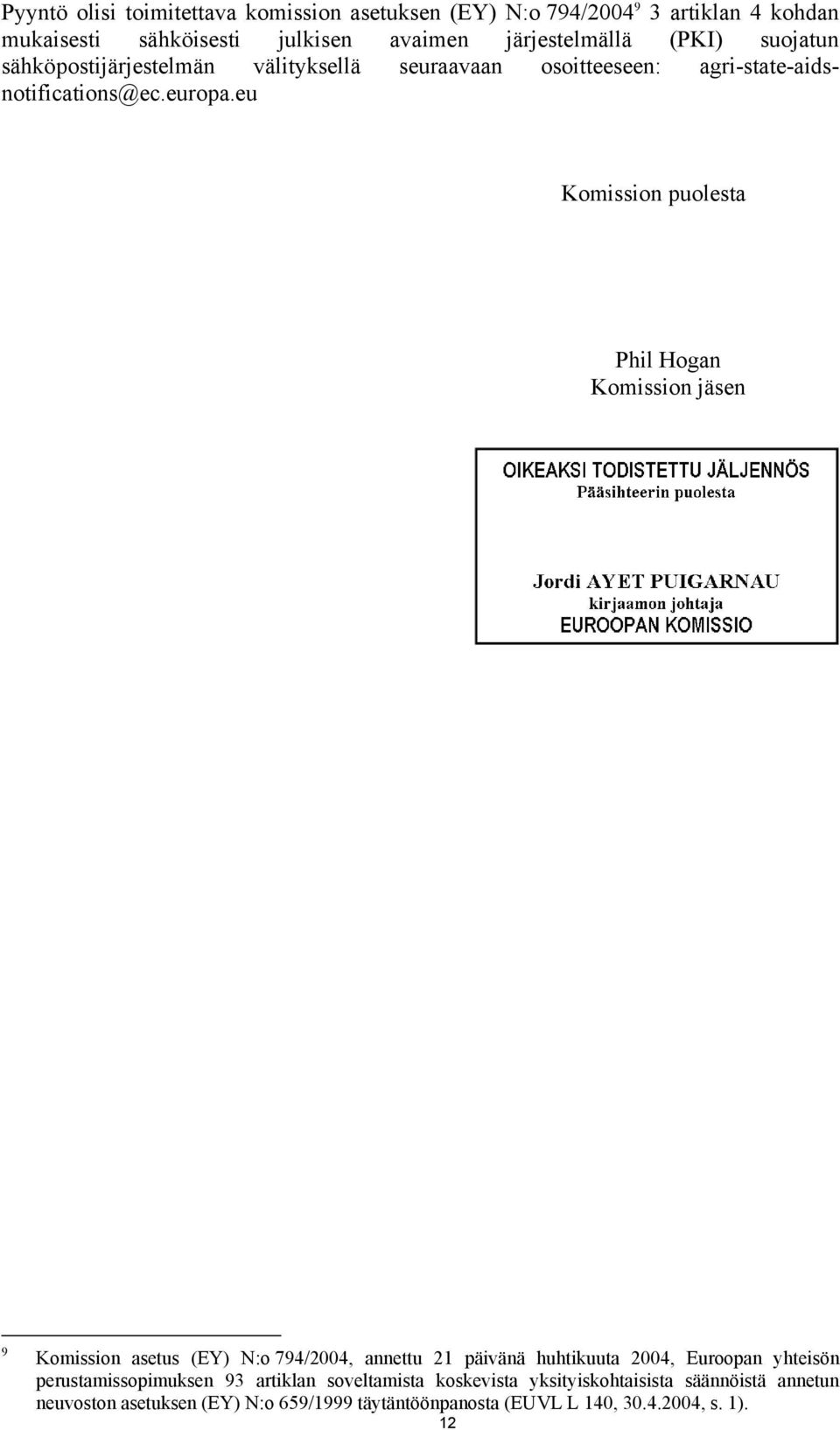 eu Komission puolesta Phil Hogan Komission jäsen 9 Komission asetus (EY) N:o 794/2004, annettu 21 päivänä huhtikuuta 2004, Euroopan yhteisön