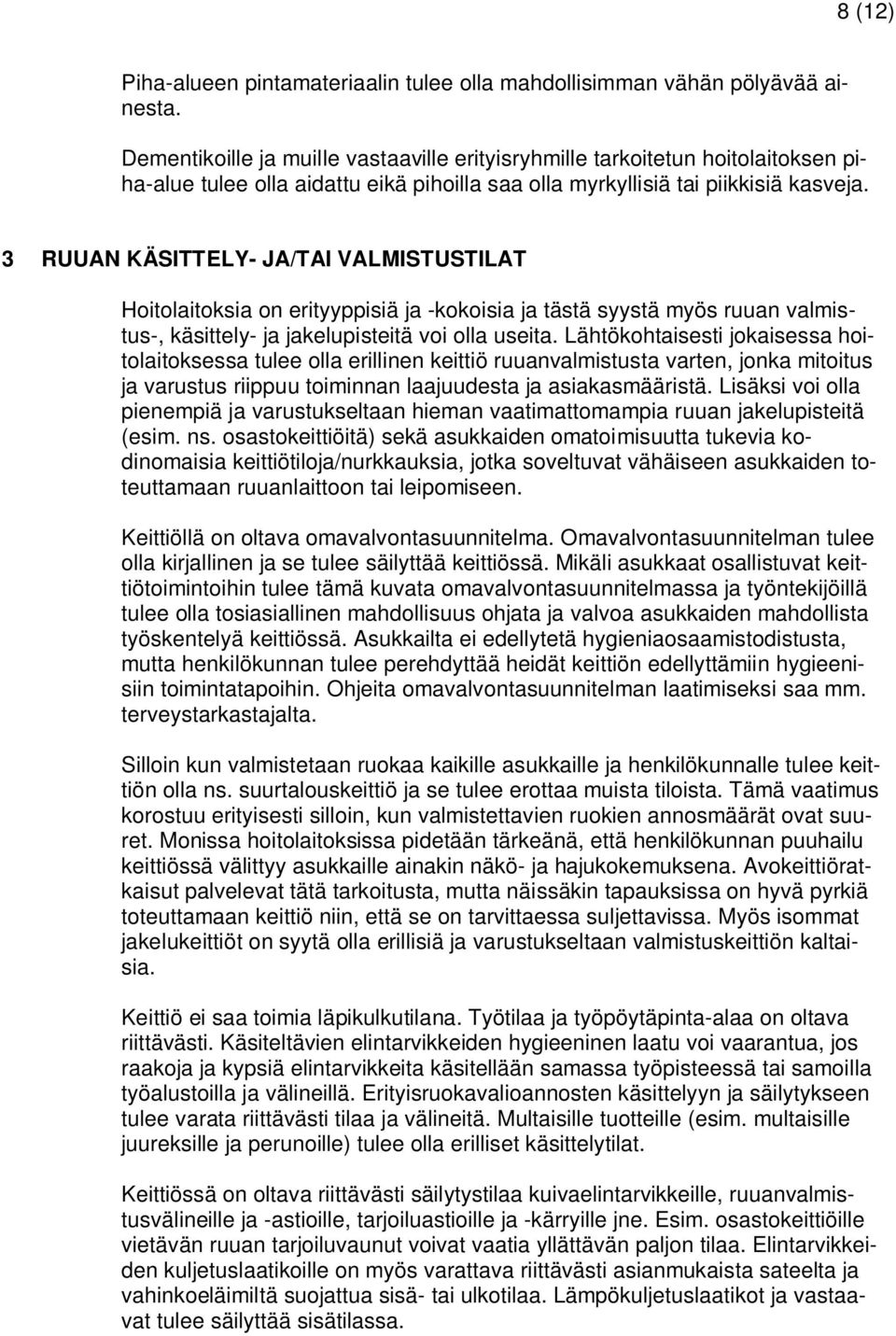 3 RUUAN KÄSITTELY- JA/TAI VALMISTUSTILAT Hoitolaitoksia on erityyppisiä ja -kokoisia ja tästä syystä myös ruuan valmistus-, käsittely- ja jakelupisteitä voi olla useita.