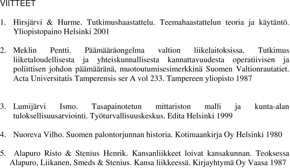 Acta Universitatis Tamperensis ser A vol 233. Tampereen yliopisto 1987 3. Lumijärvi Ismo. Tasapainotetun mittariston malli ja kunta-alan tuloksellisuusarviointi. Työturvallisuuskeskus.