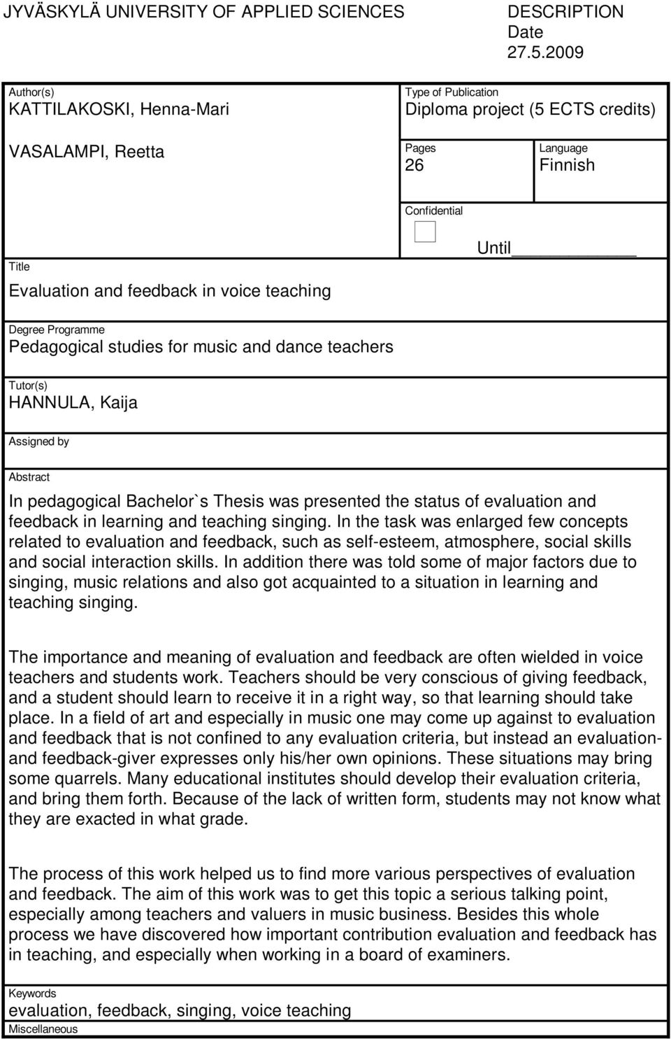 Degree Programme Pedagogical studies for music and dance teachers Until Tutor(s) HANNULA, Kaija Assigned by Abstract In pedagogical Bachelor`s Thesis was presented the status of evaluation and