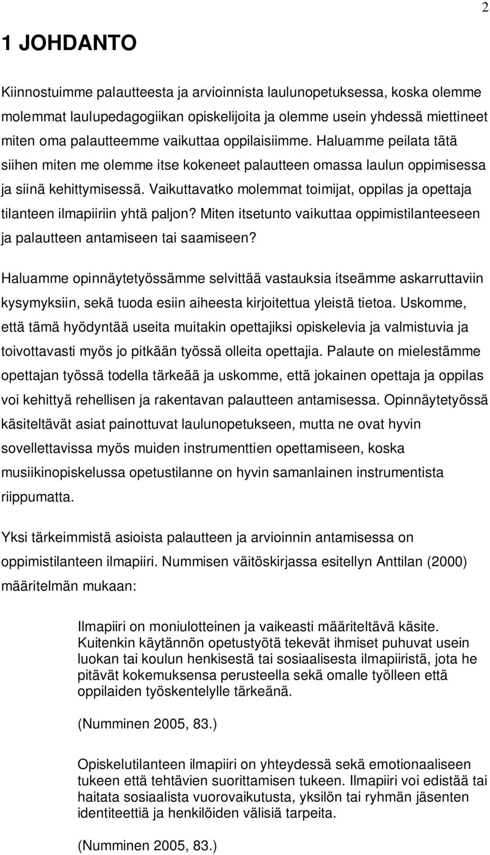 Vaikuttavatko molemmat toimijat, oppilas ja opettaja tilanteen ilmapiiriin yhtä paljon? Miten itsetunto vaikuttaa oppimistilanteeseen ja palautteen antamiseen tai saamiseen?