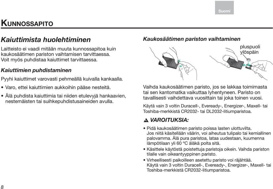 Älä puhdista kaiuttimia tai niiden etulevyjä hankaavien, nestemäisten tai suihkepuhdistusaineiden avulla.