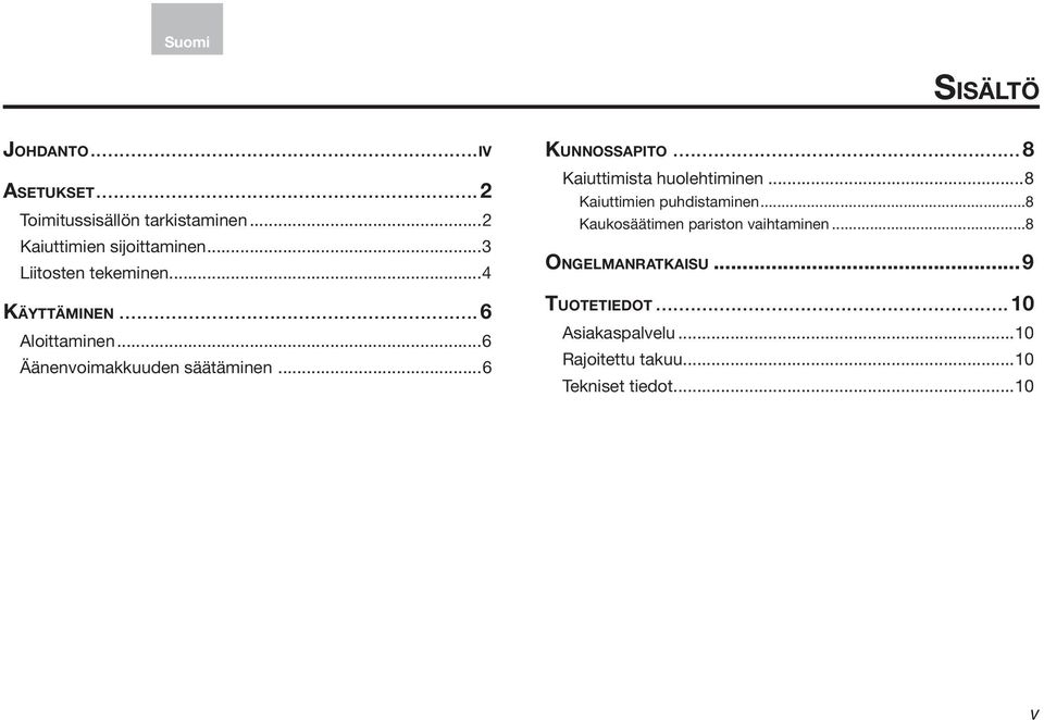 ..6 Ku n n o s s a p it o...8 Kaiuttimista huolehtiminen...8 Kaiuttimien puhdistaminen.