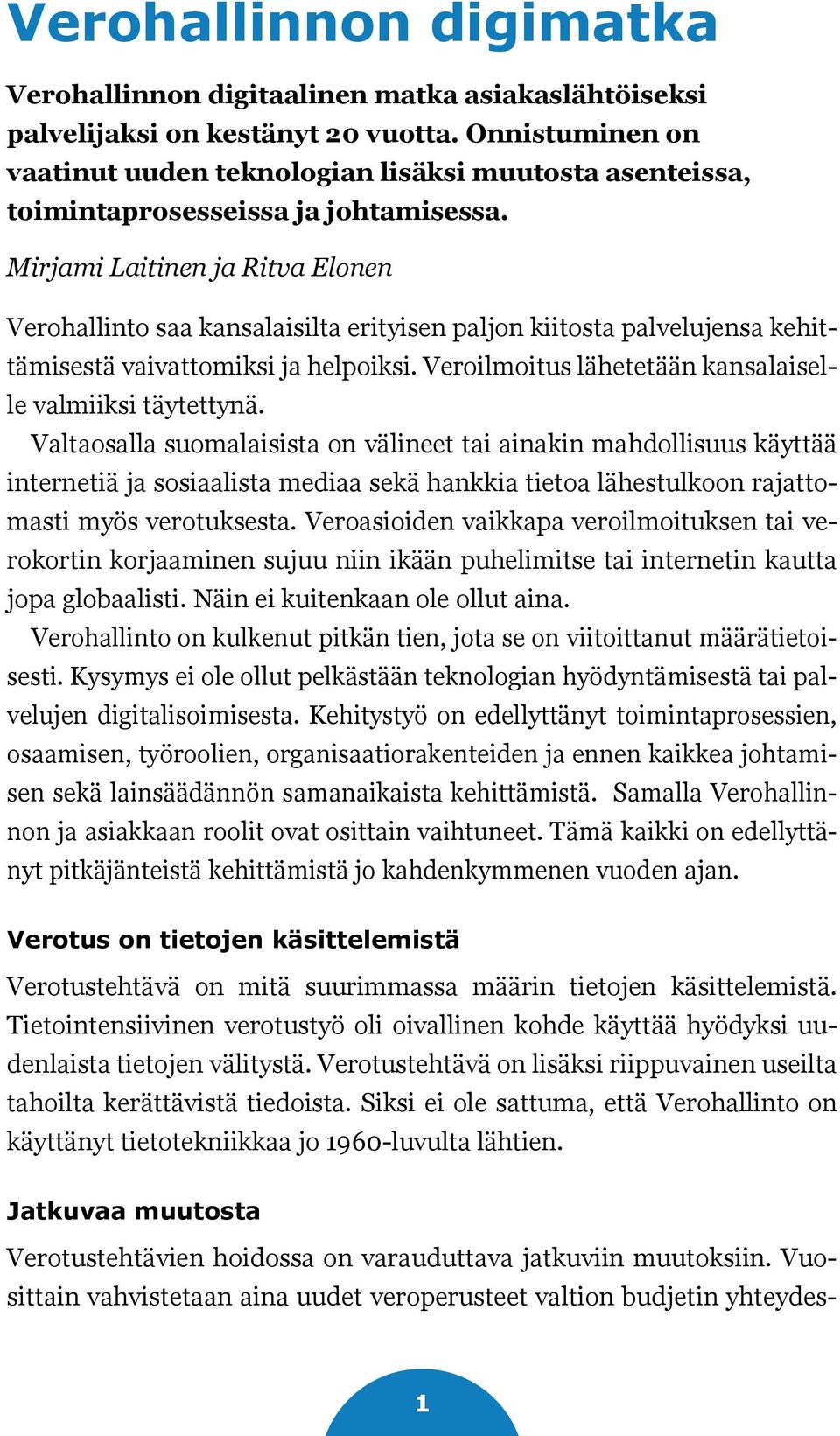 Mirjami Laitinen ja Ritva Elonen Verohallinto saa kansalaisilta erityisen paljon kiitosta palvelujensa kehittämisestä vaivattomiksi ja helpoiksi.