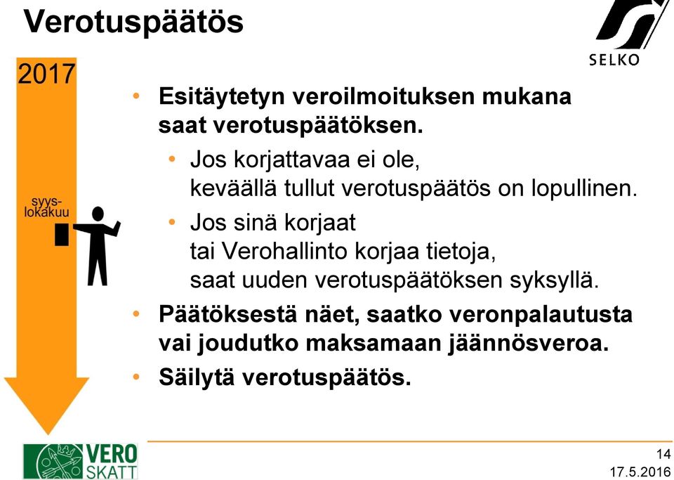 Jos sinä korjaat tai Verohallinto korjaa tietoja, saat uuden verotuspäätöksen