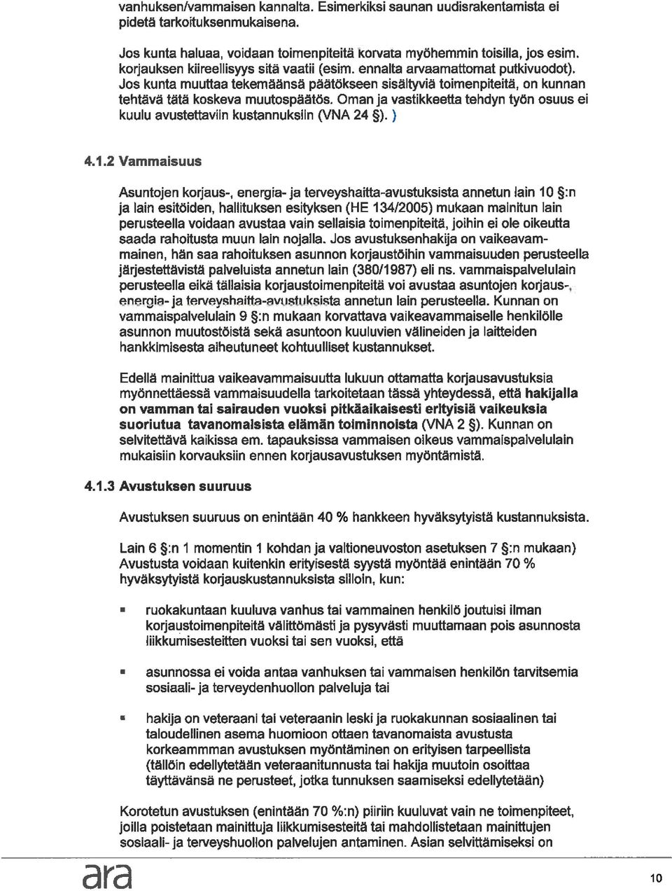 Oman ja vastikkeetta tehdyn työn osuus ei kuulu avustettaviin kustannuksiin (VNA 24 ).) 4. 1.