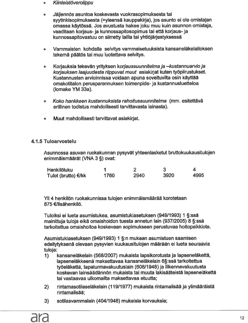 selvitys vammaisetuuksista kansaneläkelaitoksen tekemä päätös tai muu luotettava selvitys.