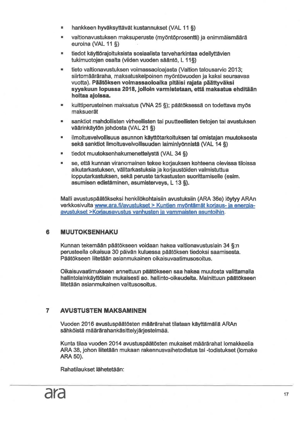 tieto valtionavustuksen voimassaoloajasta (Valtion talousarvio 2013; siirtomääräraha, maksatuskelpoinen myöntövuoden ja kaksi seuraavaa vuotta).