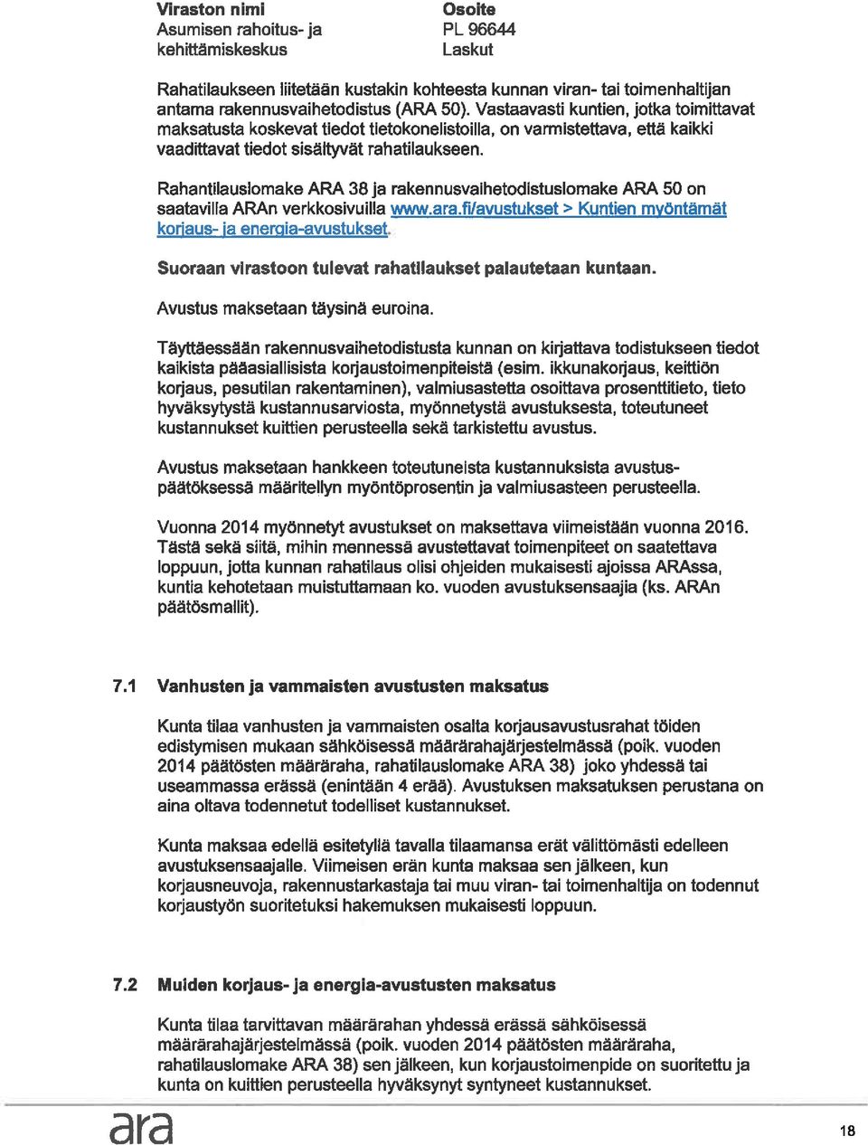 Rahantilauslomake ARA 38 ja rakennusvaihetodistuslomake ARA 50 on saatavilla ARAn verkkosivuilla www. ara.