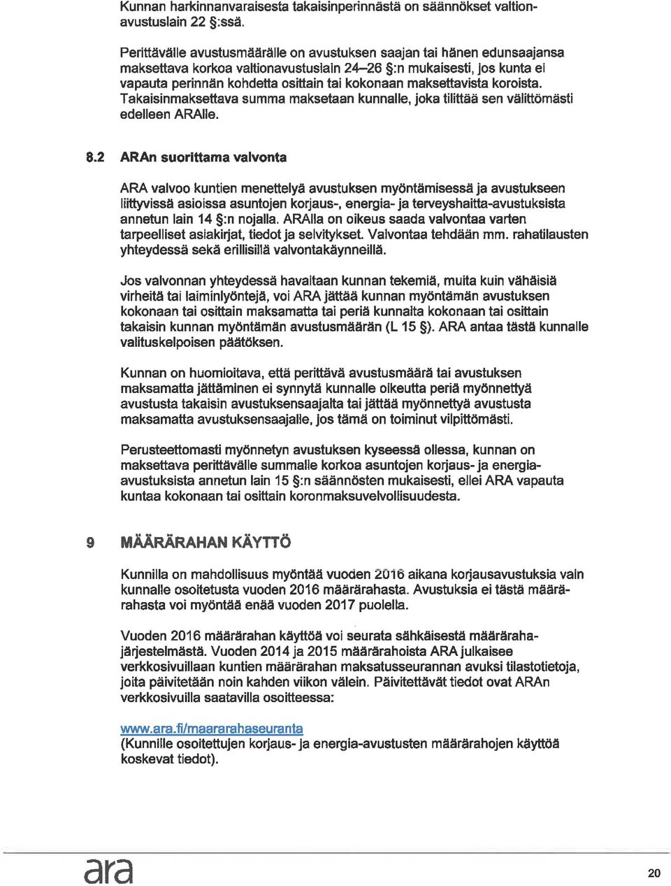 maksettavista koroista. Takaisinmaksettava summa maksetaan kunnalle, joka tilittää sen välittömästi edelleen ARAIIe. 8.
