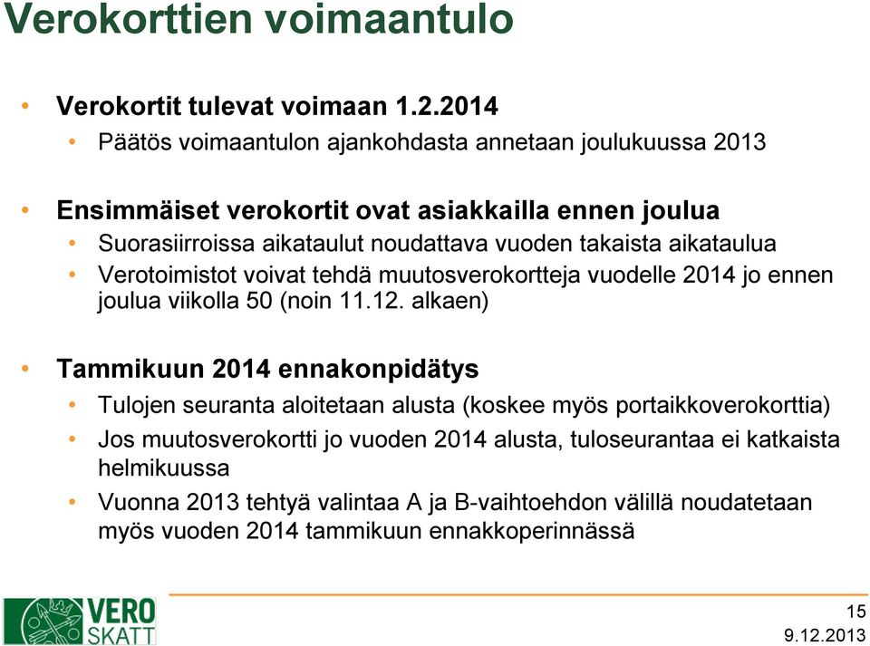 vuoden takaista aikataulua Verotoimistot voivat tehdä muutosverokortteja vuodelle 2014 jo ennen joulua viikolla 50 (noin 11.12.