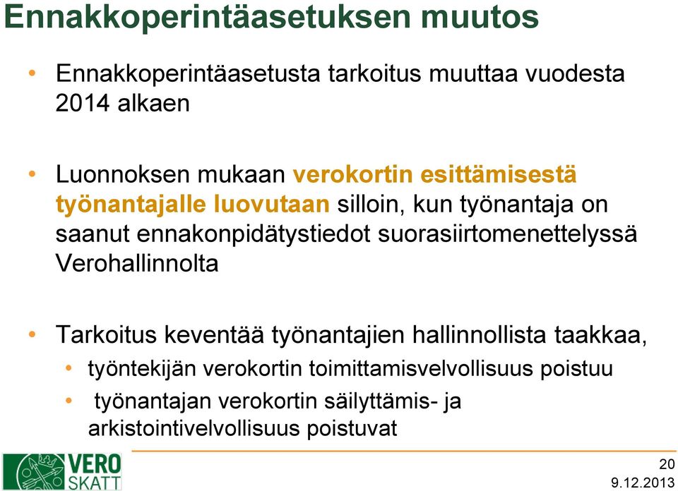 suorasiirtomenettelyssä Verohallinnolta Tarkoitus keventää työnantajien hallinnollista taakkaa, työntekijän