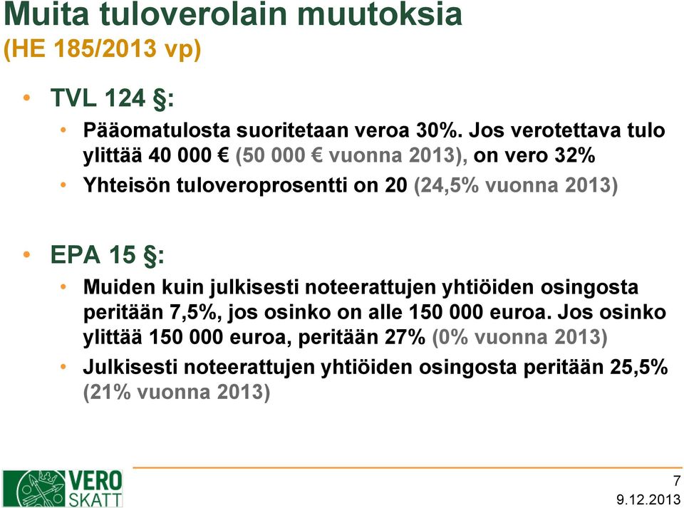 2013) EPA 15 : Muiden kuin julkisesti noteerattujen yhtiöiden osingosta peritään 7,5%, jos osinko on alle 150 000