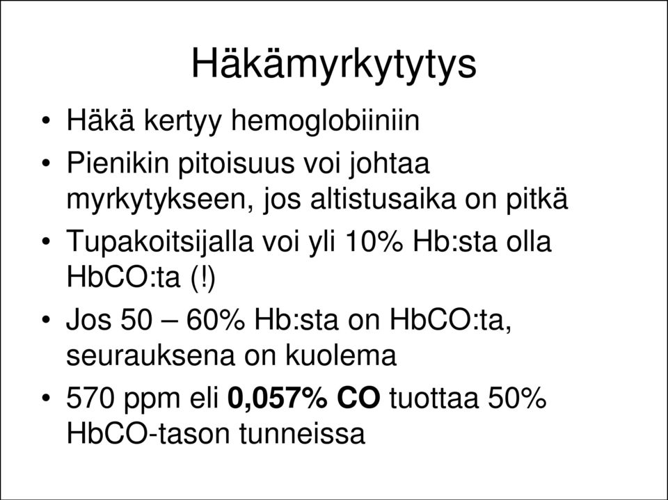 yli 10% Hb:sta olla HbCO:ta (!