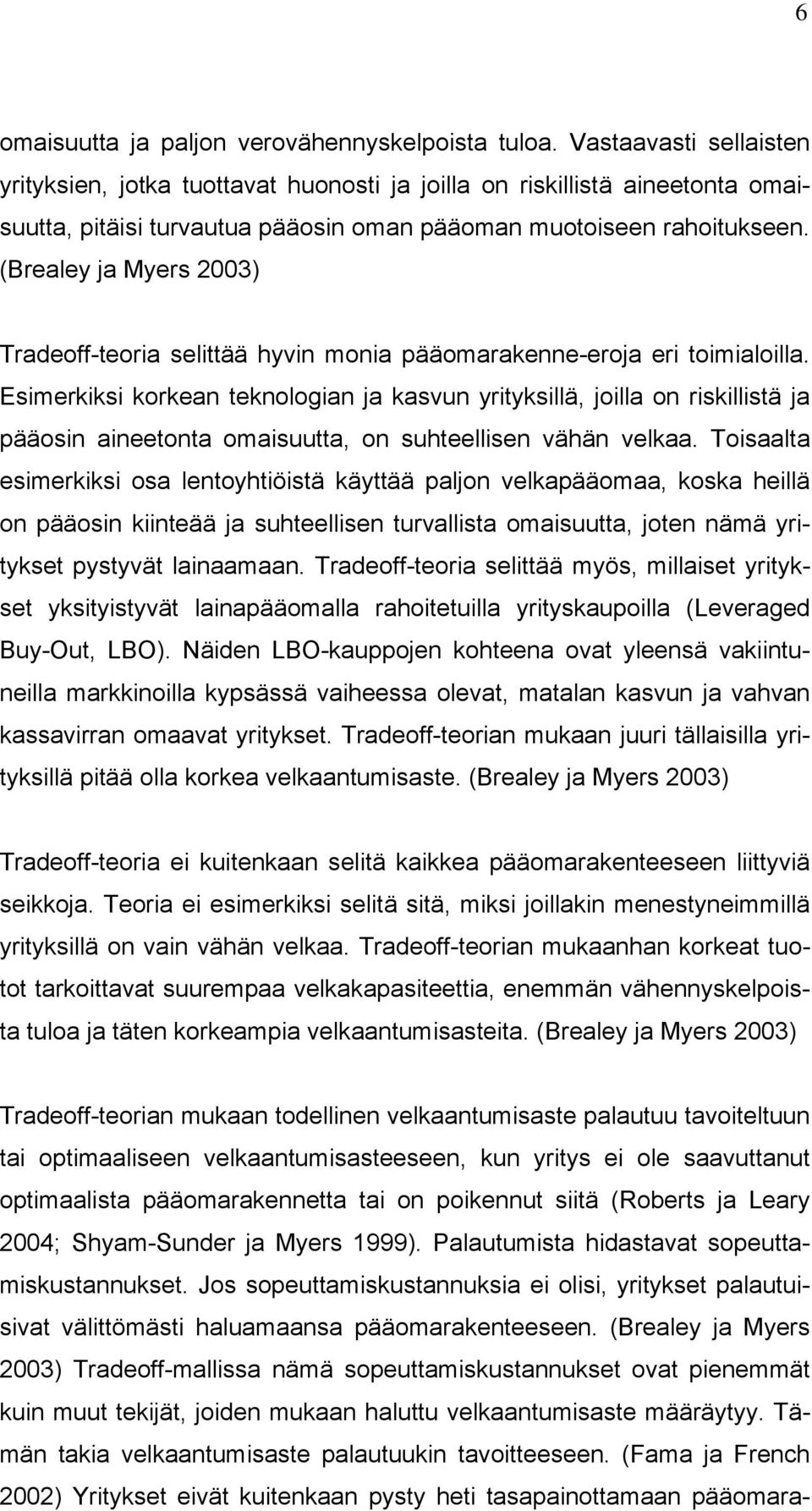 (Brealey ja Myers 2003) Tradeoff-teoria selittää hyvin monia pääomarakenne-eroja eri toimialoilla.