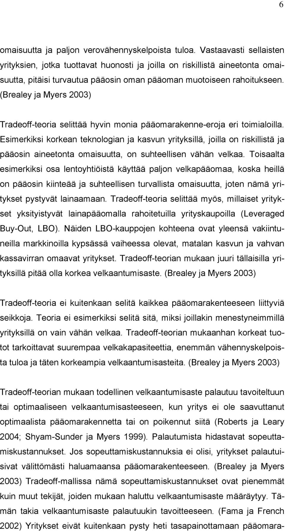 (Brealey ja Myers 2003) Tradeoff-teoria selittää hyvin monia pääomarakenne-eroja eri toimialoilla.