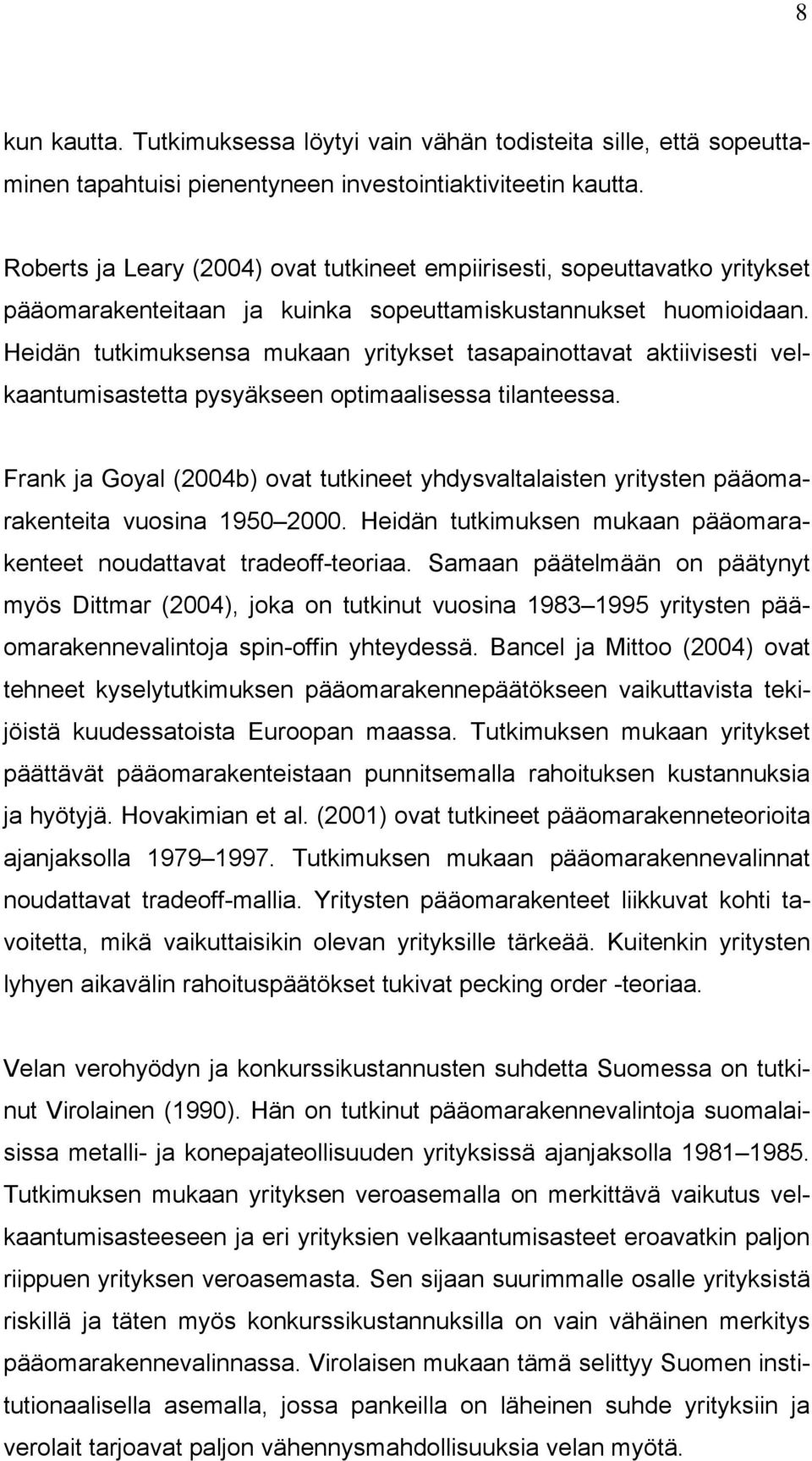 Heidän tutkimuksensa mukaan yritykset tasapainottavat aktiivisesti velkaantumisastetta pysyäkseen optimaalisessa tilanteessa.