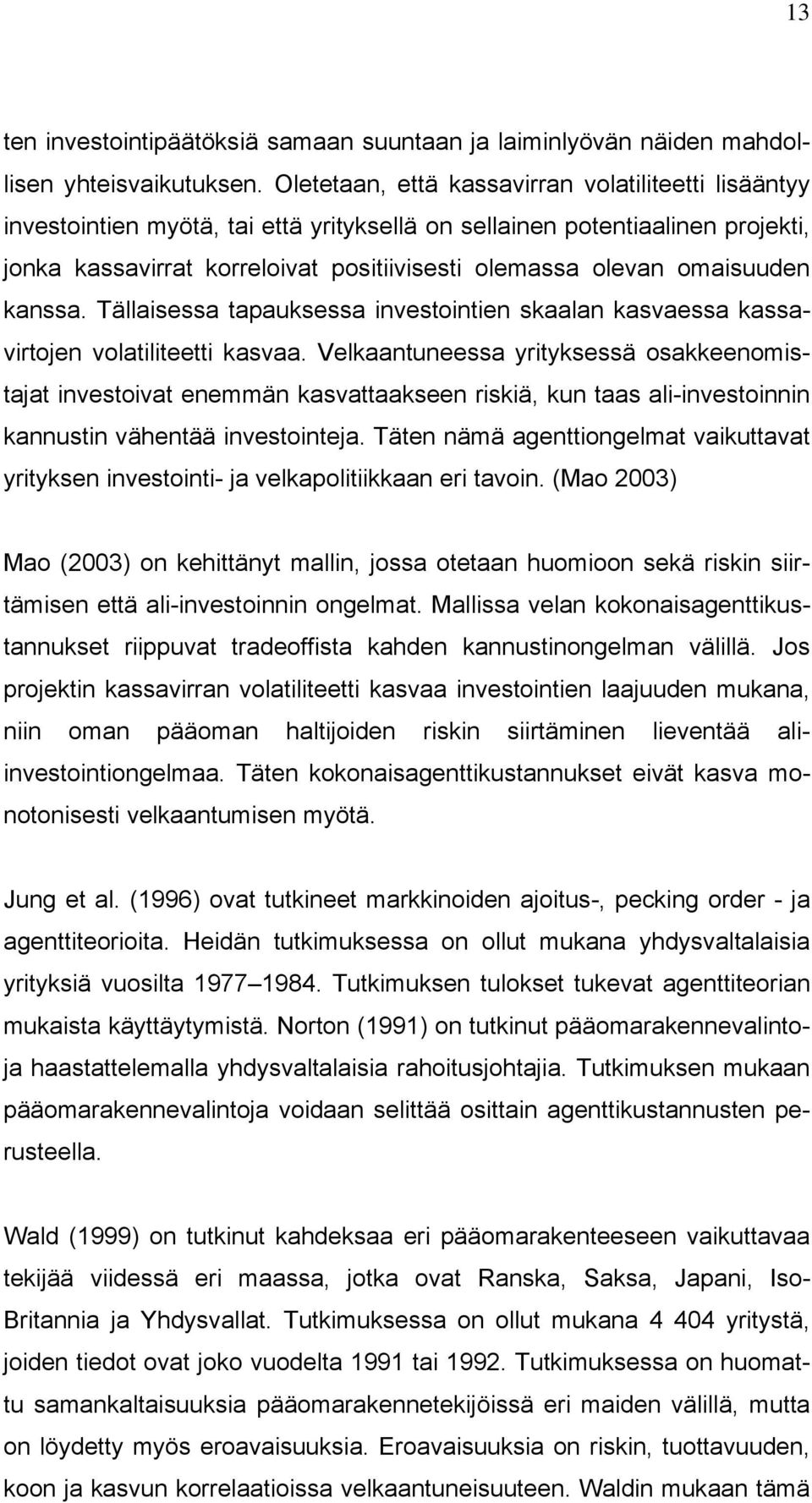 omaisuuden kanssa. Tällaisessa tapauksessa investointien skaalan kasvaessa kassavirtojen volatiliteetti kasvaa.