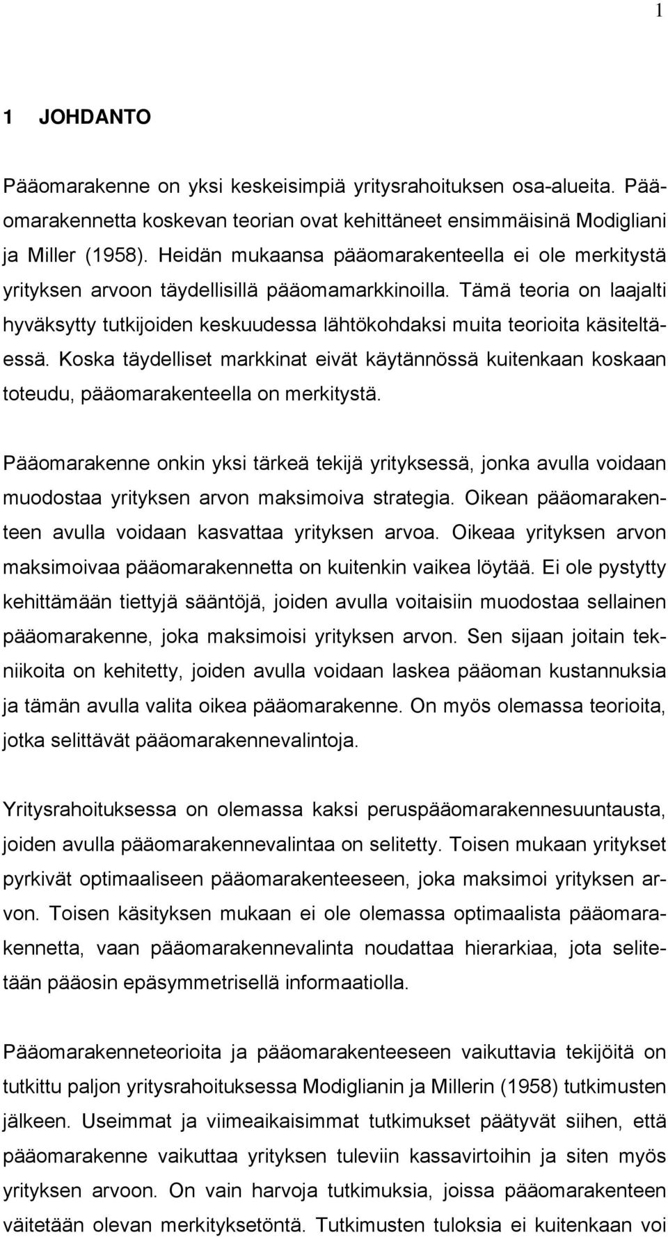 Tämä teoria on laajalti hyväksytty tutkijoiden keskuudessa lähtökohdaksi muita teorioita käsiteltäessä.