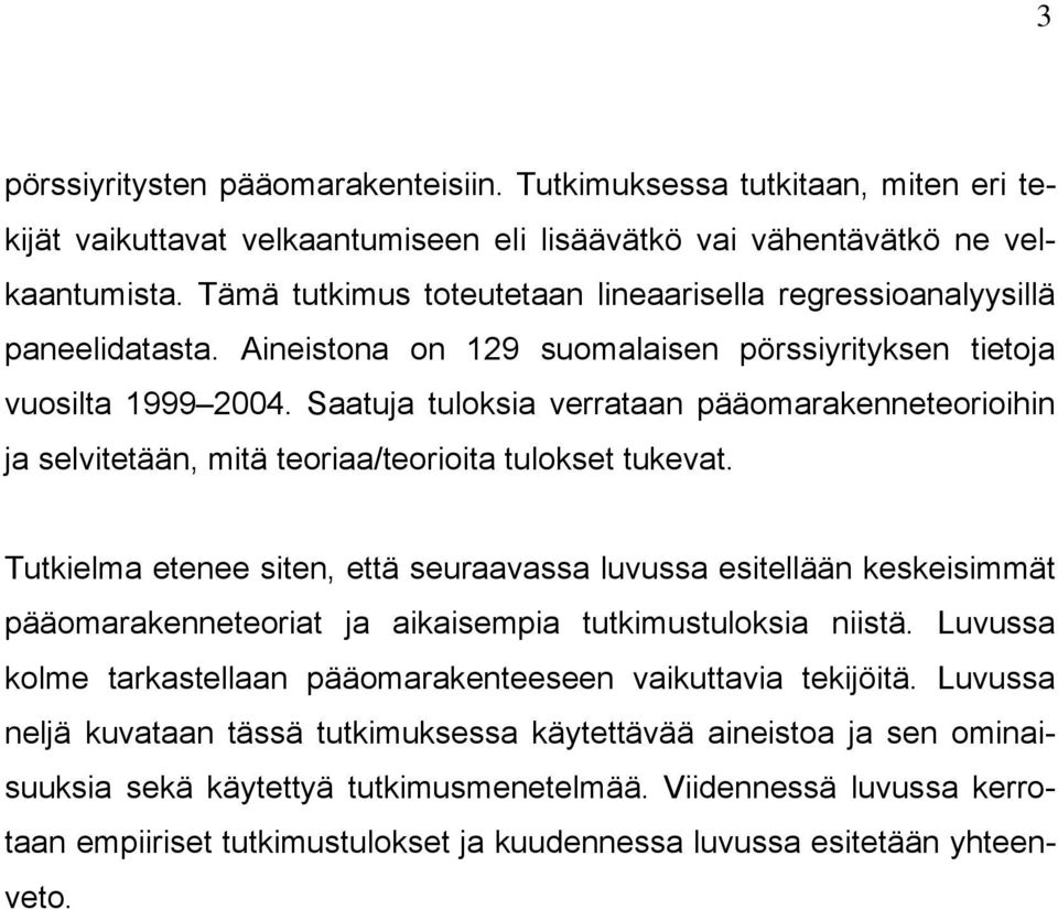 Saatuja tuloksia verrataan pääomarakenneteorioihin ja selvitetään, mitä teoriaa/teorioita tulokset tukevat.