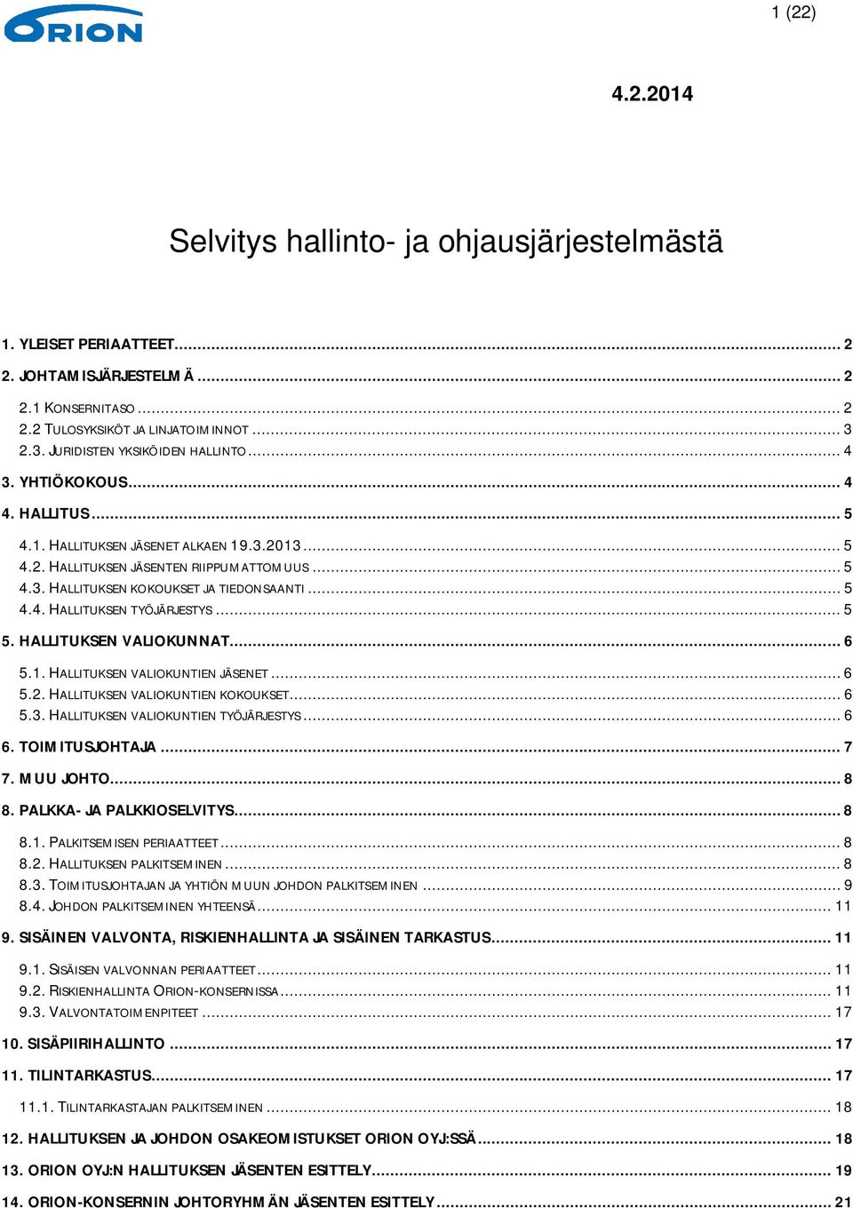 .. 5 4.4. HALLITUKSEN TYÖJÄRJESTYS... 5 5. HALLITUKSEN VALIOKUNNAT... 6 5.1. HALLITUKSEN VALIOKUNTIEN JÄSENET... 6 5.2. HALLITUKSEN VALIOKUNTIEN KOKOUKSET... 6 5.3.