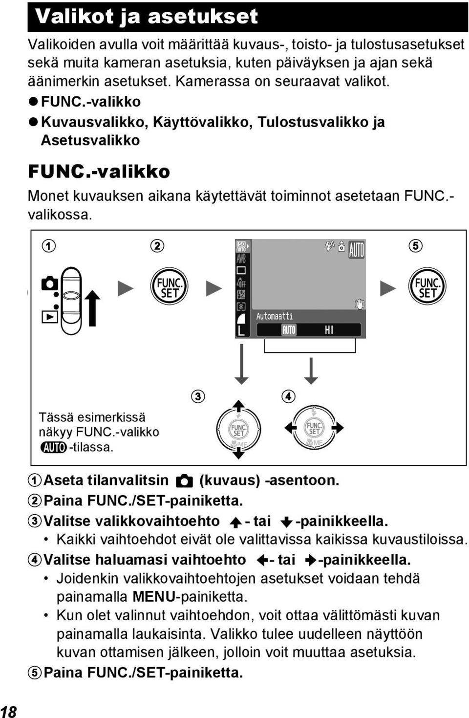 a b e Tässä esimerkissä näkyy FUNC.-valikko -tilassa. c d aaseta tilanvalitsin (kuvaus) -asentoon. bpaina FUNC./SET-painiketta. cvalitse valikkovaihtoehto - tai -painikkeella.