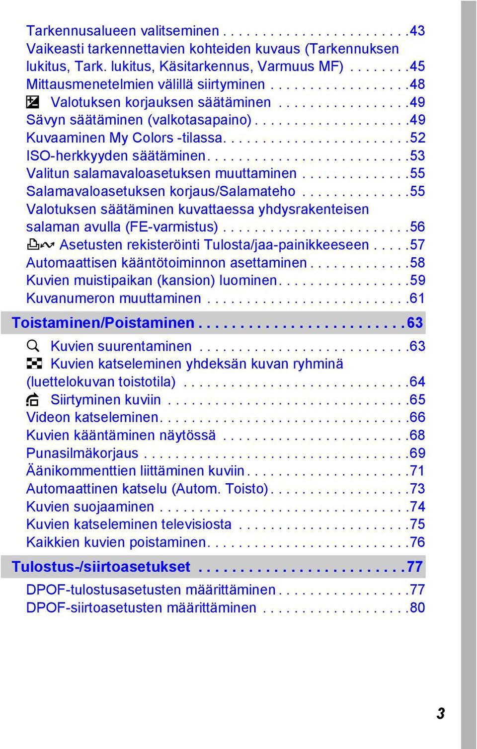 .......................52 ISO-herkkyyden säätäminen..........................53 Valitun salamavaloasetuksen muuttaminen..............55 Salamavaloasetuksen korjaus/salamateho.