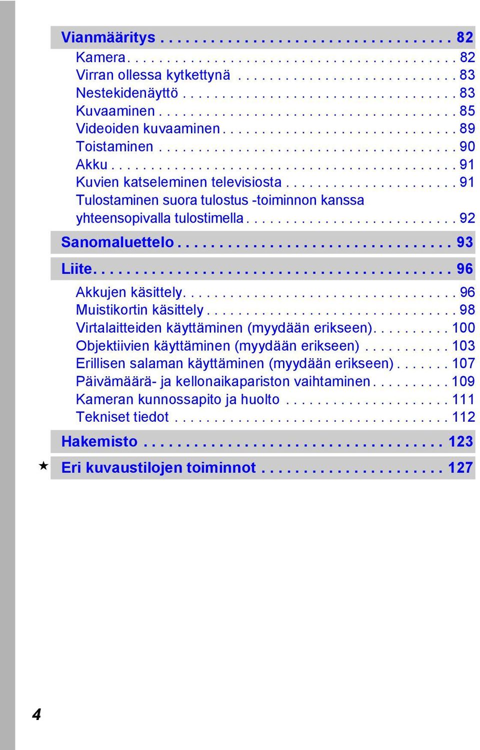 ..................... 91 Tulostaminen suora tulostus -toiminnon kanssa yhteensopivalla tulostimella........................... 92 Sanomaluettelo................................. 93 Liite.