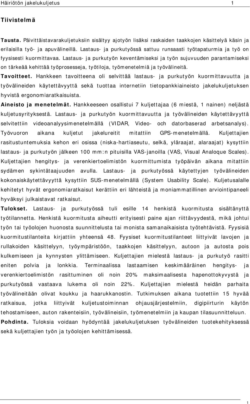 Lastaus- ja purkutyön keventämiseksi ja työn sujuvuuden parantamiseksi on tärkeää kehittää työprosesseja, työtiloja, työmenetelmiä ja työvälineitä. Tavoitteet.