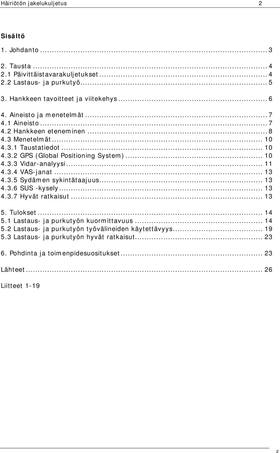 .. 11 4.3.4 VAS-janat... 13 4.3.5 Sydämen sykintätaajuus... 13 4.3.6 SUS -kysely... 13 4.3.7 Hyvät ratkaisut... 13 5. Tulokset... 14 5.