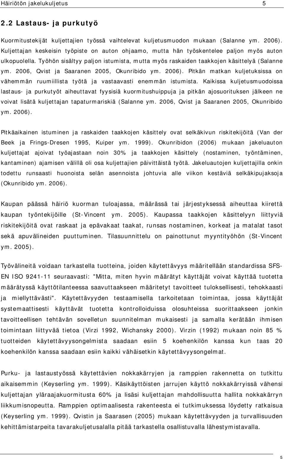 2006, Qvist ja Saaranen 2005, Okunribido ym. 2006). Pitkän matkan kuljetuksissa on vähemmän ruumiillista työtä ja vastaavasti enemmän istumista.